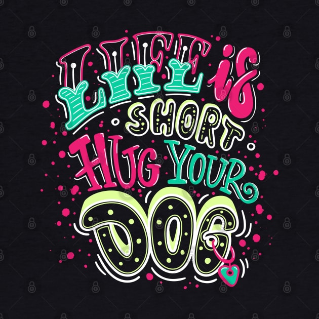 life short hug dog by Mako Design 